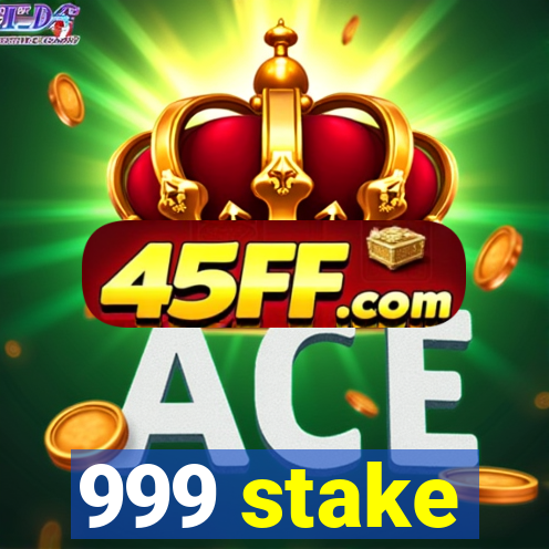 999 stake